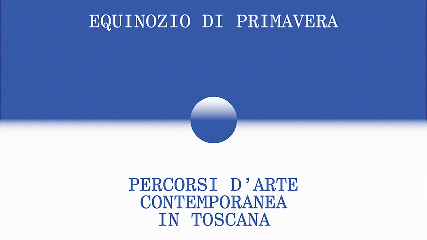 EQUINOZIO DI PRIMAVERA, Percorsi d'arte contemporanea in Toscana